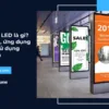 Standee LED là gì? Ưu điểm, ứng dụng & cách sử dụng hiệu quả