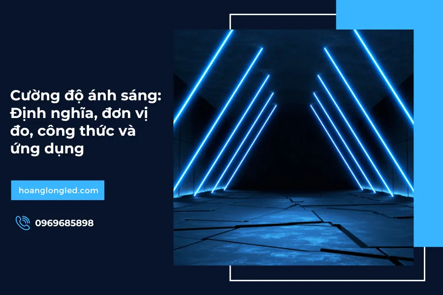 Cường độ ánh sáng: Định nghĩa, đơn vị đo, công thức và ứng dụng