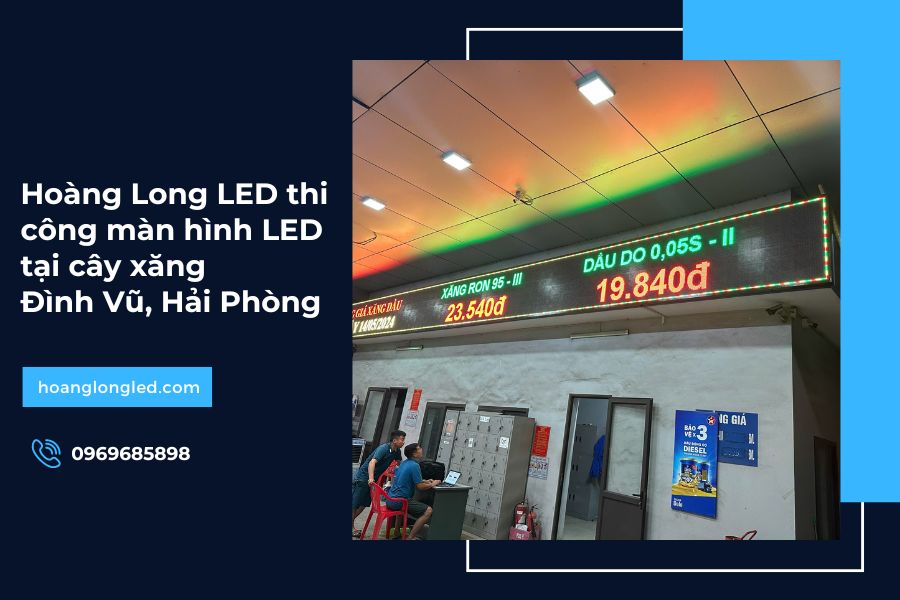 Hoàng Long LED thi công màn hình LED tại cây xăng Đình Vũ Hải Phòng