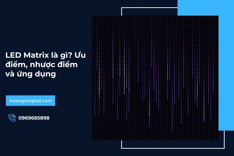LED Matrix là gì? Ưu điểm, nhược điểm và ứng dụng