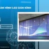 Màn hình LED dán kính là gì? Đặc điểm, tính năng của màn hình LED dán kính