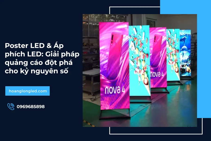 Poster LED & Áp phích LED: Giải pháp quảng cáo đột phá cho kỷ nguyên số