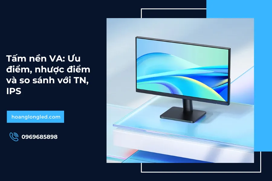 Tấm nền VA: Ưu điểm, nhược điểm và so sánh với TN, IPS