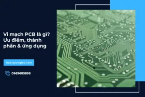 Vi mạch PCB là gì? Ưu điểm, thành phần & ứng dụng