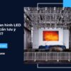 Chọn màn hình LED cố định cần lưu ý những gì?
