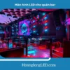 Màn hình LED cho quán bar