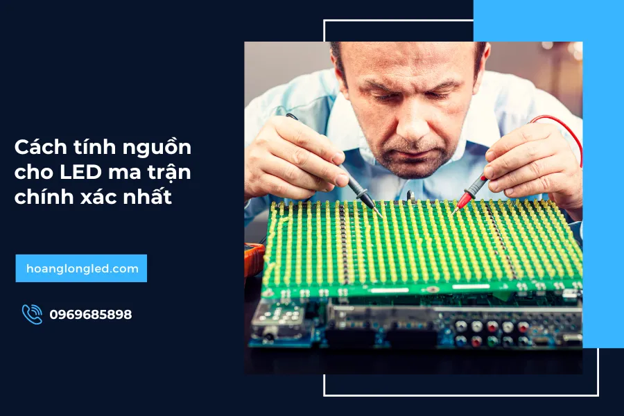 Cách tính nguồn cho LED ma trận chính xác nhất