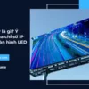 Chỉ số IP là gì? Ý nghĩa của chỉ số IP trong màn hình LED