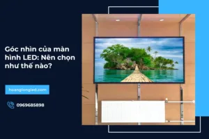 Góc nhìn của màn hình LED: Nên chọn như thế nào?
