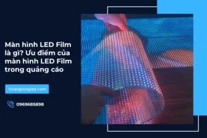 Màn hình LED Film là gì? Ưu điểm của màn hình LED Film trong quảng cáo