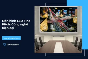 Màn hình LED Fine Pitch: Công nghệ hiện đại