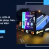 Màn hình LED di động: Giải pháp hiệu quả cho sự kiện