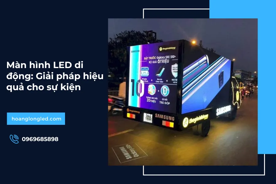 Màn hình LED di động: Giải pháp hiệu quả cho sự kiện