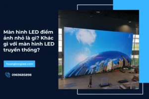 Màn hình LED điểm ảnh nhỏ là gì? Khác gì với màn hình LED truyền thống?