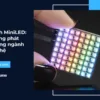 Màn hình MiniLED: Tiềm năng phát triển trong ngành công nghệ