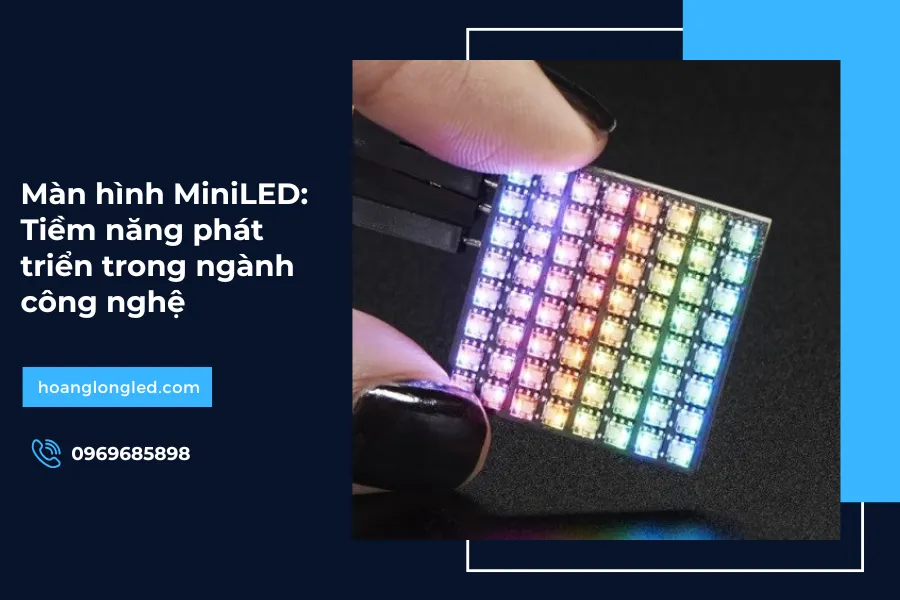 Màn hình MiniLED: Tiềm năng phát triển trong ngành công nghệ