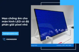 Mẹo chống ẩm cho màn hình LED có độ phân giải pixel nhỏ