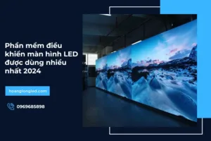 Phần mềm điều khiển màn hình LED được dùng nhiều nhất 2024