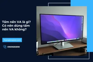 Tấm nền VA là gì? Có nên dùng tấm nền VA không?