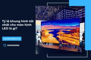 Tỷ lệ khung hình tốt nhất cho màn hình LED là gì?