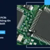 Vi mạch PCB: Những thông tin bạn cần biết