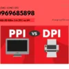Phân biệt mật độ điểm ảnh (PPI) và DPI