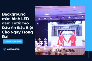 Background màn hình LED đám cưới: Tạo Dấu Ấn Đặc Biệt Cho Ngày Trọng Đại