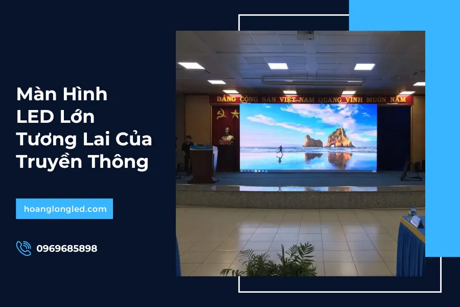 Màn Hình LED Lớn - Tương Lai Của Truyền Thông_13