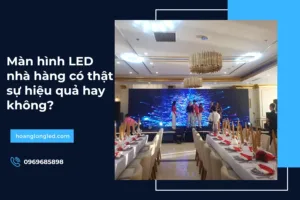 Màn hình LED nhà hàng có thật sự hiệu quả hay không?