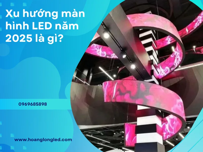 LED linh hoạt & có thể uốn cong – Giải pháp hiển thị sáng tạo cho các thiết kế nội thất và quảng cáo.