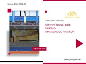 LED Hoàng Long thi công 30m2 P5 ngoài trời trường tại trường tiểu học Time School Khai Sơn, Long Biên, Hà Nội
