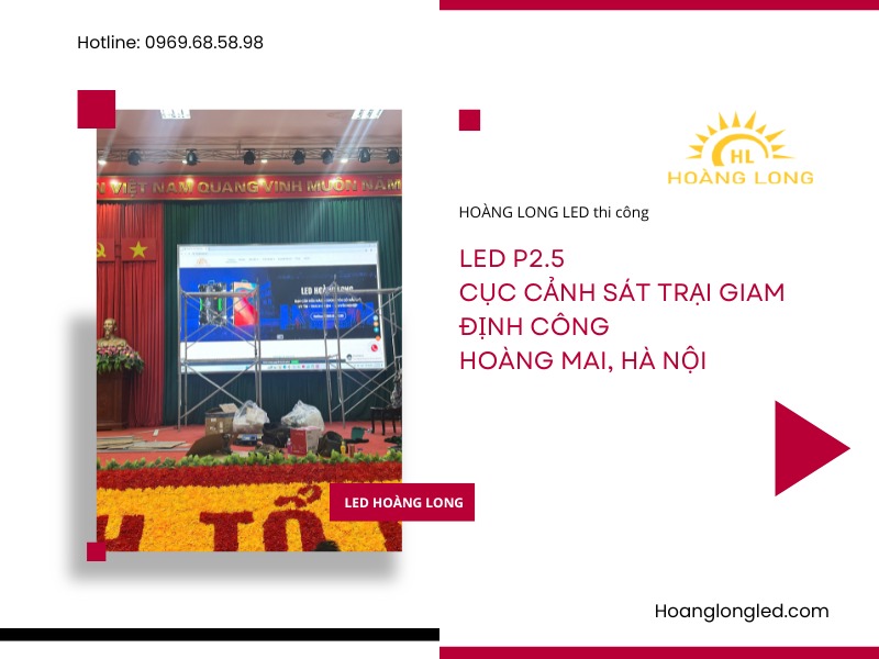 LED Hoàng Long thi công Màn hình LED P2.5 tại Cục Cảnh Sát trại giam Định Công, Hoàng Mai, Hà Nội