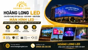 Hoàng Long LED: Đơn Vị Cung Cấp Giải Pháp Màn Hình LED Toàn Diện Số 1 Tại Việt Nam (2026)