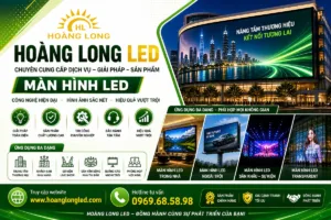 Tối Ưu Hóa Truyền Thông Thị Giác Kỷ Nguyên 4.0: Hoàng Long LED - Đối Tác Tích Hợp Hệ Thống Màn Hình LED Chuyên Nghiệp Số 1 Việt Nam