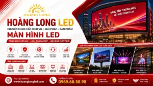 Giải Mã Sức Mạnh Truyền Thông: Hoàng Long LED Và Cẩm Nang Lựa Chọn Màn Hình LED Toàn Tập 2026