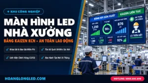 man hinh led nha xuong quan ly san xuat kaizen kcn hoanglongled
