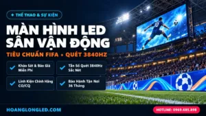 man hinh led san van dong nha thi dau tieu chuan fifa hoanglongled