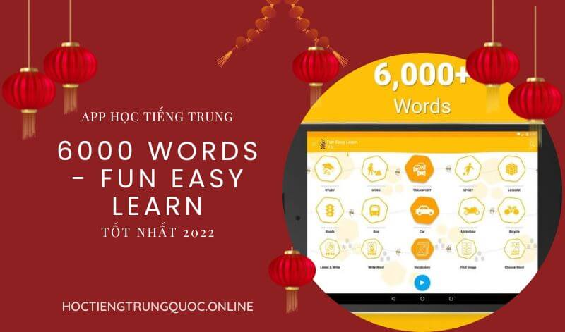 TOP App tự học tiếng Trung miễn phí tốt nhất 2022 - 6000 words - Fun easy learn