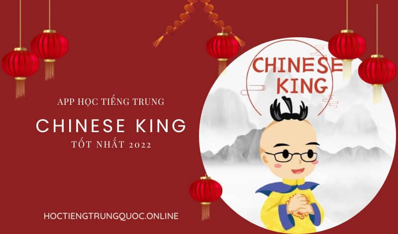 TOP App tự học tiếng Trung miễn phí tốt nhất 2022 - Chinese King