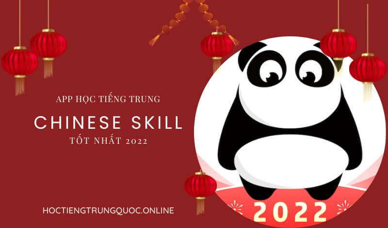 TOP App tự học tiếng Trung miễn phí tốt nhất 2022 - Chinese Skill