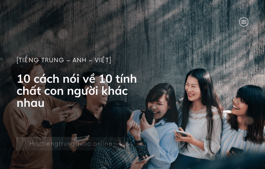 10 cách nói về 10 tính chất con người khác nhau trong tiếng Trung - Anh - Việt