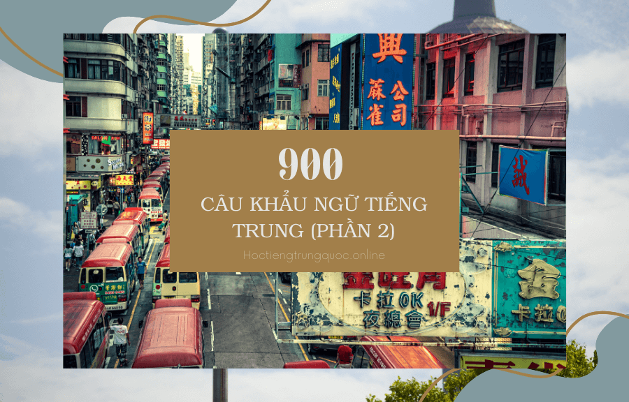 900 câu khẩu ngữ tiếng Trung (phần 02)