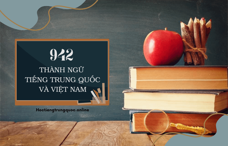 942 câu thành ngữ tiếng Trung Quốc và Việt Nam