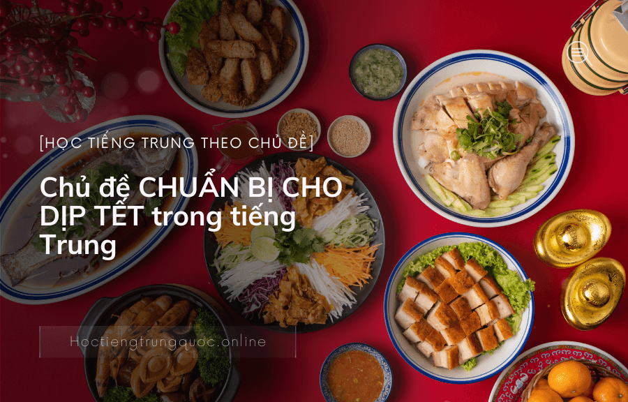 Chủ đề CHUẨN BỊ CHO DỊP TẾT trong tiếng Trung
