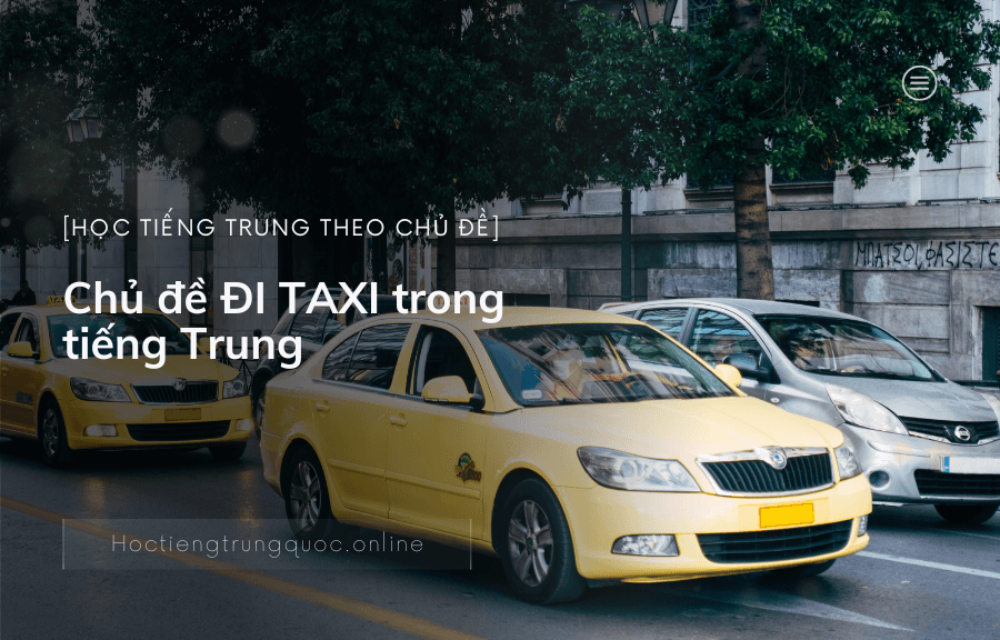 Chủ đề ĐI TAXI trong tiếng Trung