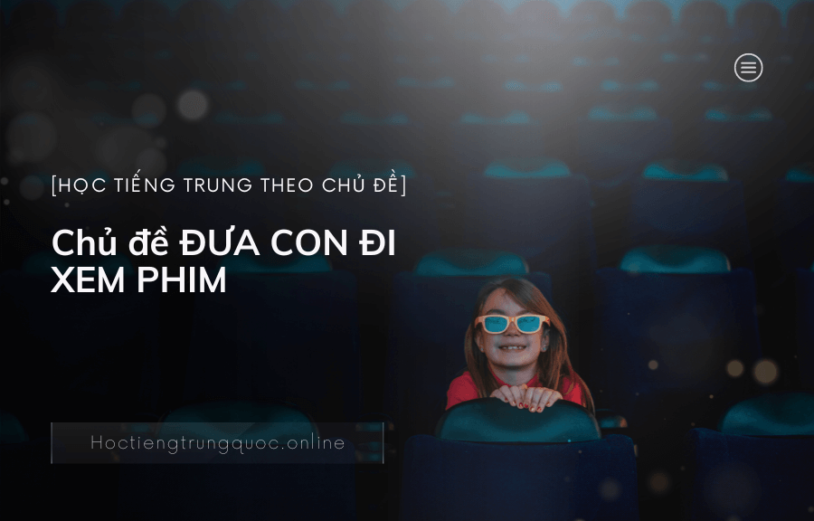 Chủ đề ĐƯA CON ĐI XEM PHIM trong tiếng Trung