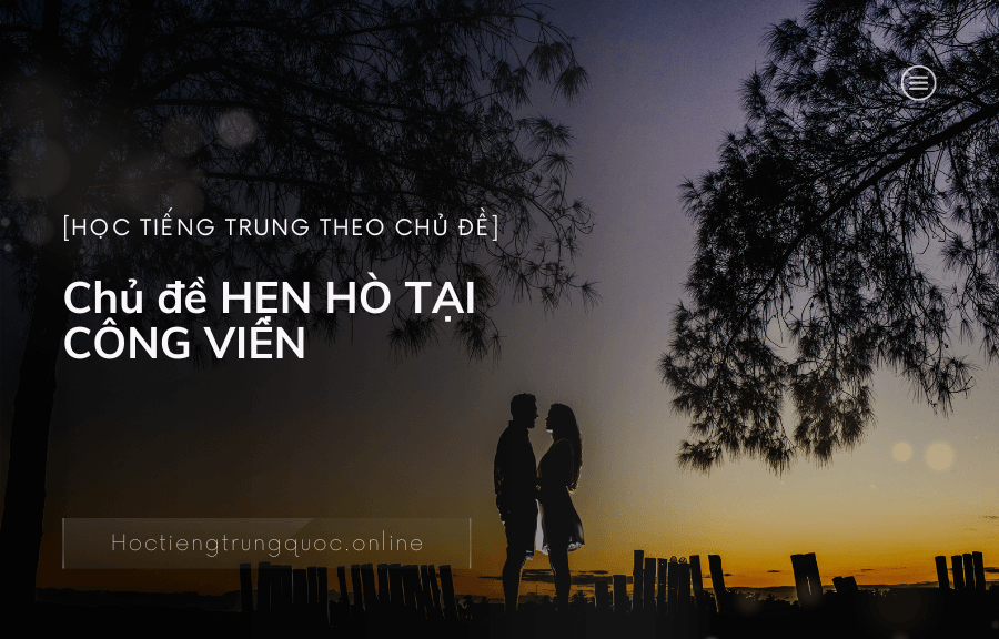 Chủ đề HẸN HÒ TẠI CÔNG VIÊN trong tiếng Trung