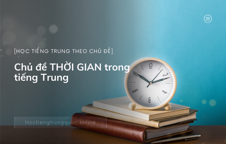 Chủ đề THỜI GIAN trong tiếng Trung