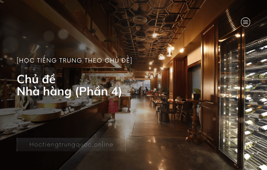 Học tiếng trung giao tiếp theo chủ đề: Nhà hàng (Phần 4)