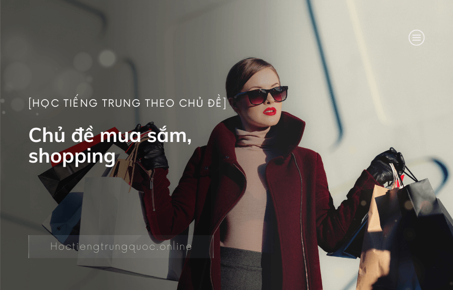 [Học tiếng Trung theo chủ đề] Tiếng Trung chủ đề mua sắm, shopping